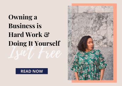 Owning a Business is Hard Work and Doing It Yourself Isn’t Free