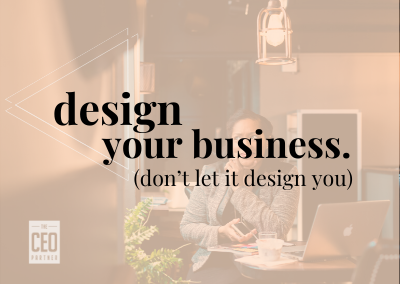 Design your business (Don’t let it design you)