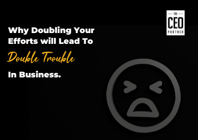 Why doubling effort will lead to double trouble in business