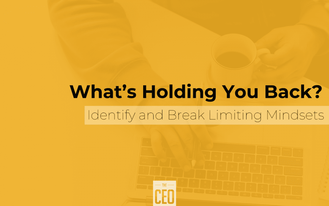 What’s Holding You Back? Identify and Break Limiting Mindsets