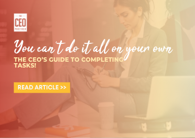 You can’t do it all on your own! The CEO’s guide to completing tasks!