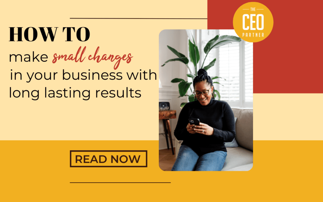 Small Changes, Big Results: how to create lasting results in business
