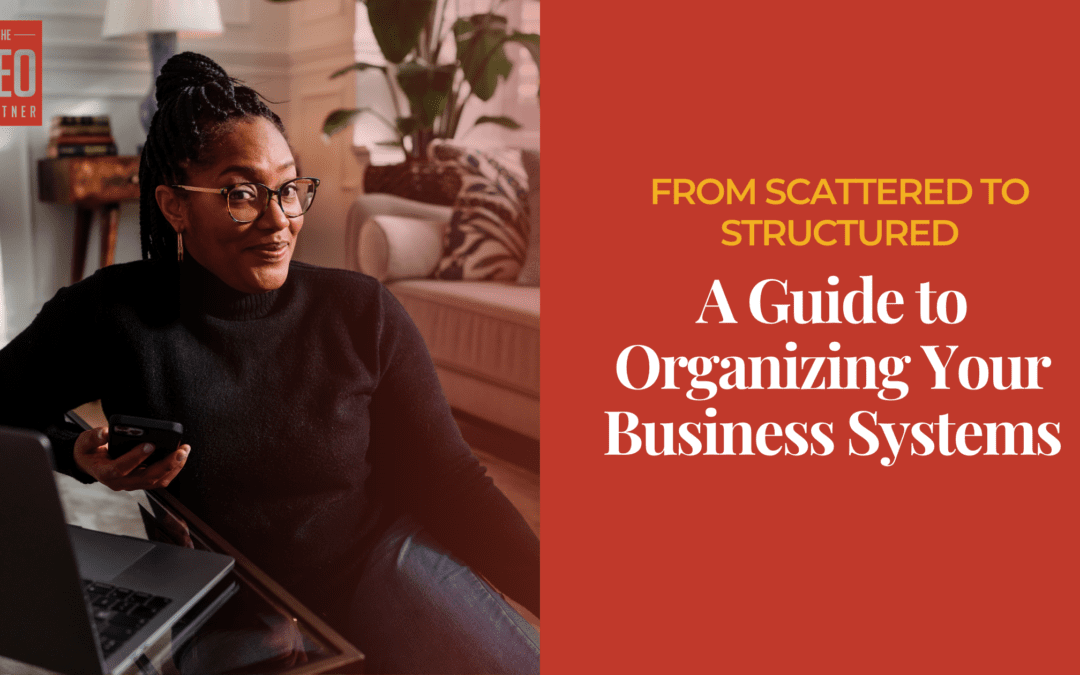 From Scattered to Structured: A Guide to Organizing Your Business Systems
