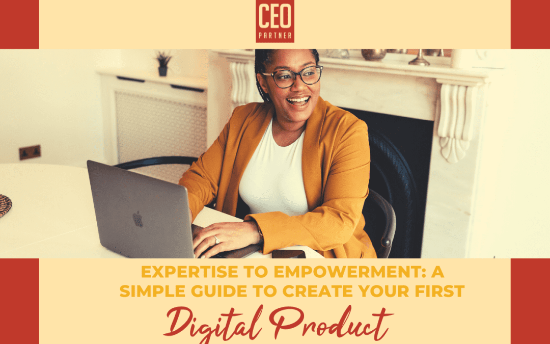 From Expertise to Empowerment: A Simple Guide to Create Your First Digital Product