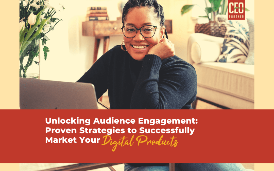 Unlocking Audience Engagement- Proven Strategies to Successfully Market Your Digital Products